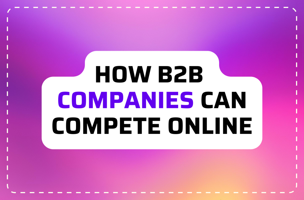 How B2B Industrial Brands Can Compete Online Without Huge Marketing Budgets