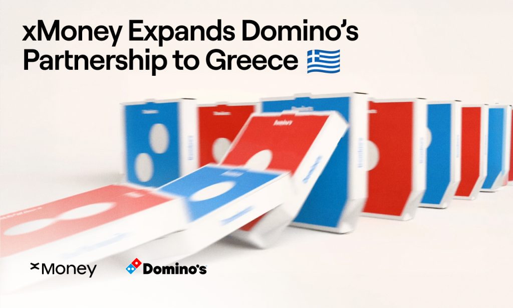 XMoney Expands Domino’s Partnership To Greece, Powering Faster Checkout Experiences